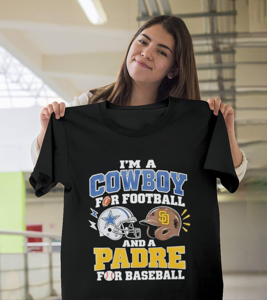 I'm A Cowboy For Football And A Padre For Baseball Sports Fan T-Shirt