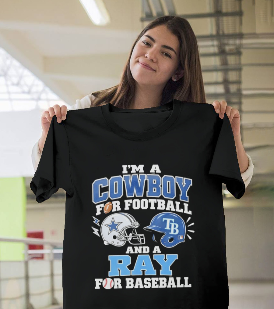 I'm A Cowboy For Football And A Ray For Baseball With Helmets And Sports T-Shirt