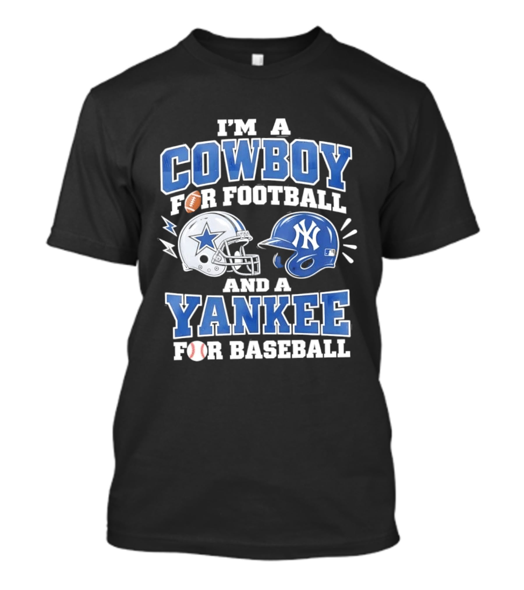 I'm A Cowboy For Football And A Yankee For Baseball Helmet T-Shirt