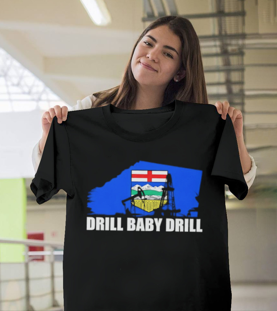 Drill Baby Drill Alberta Flag Oil Industry Reference T-Shirt