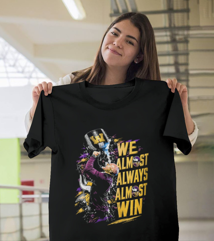 We Almost Always Almost Win Minnesota Vikings Football Fan Celebration T-Shirt