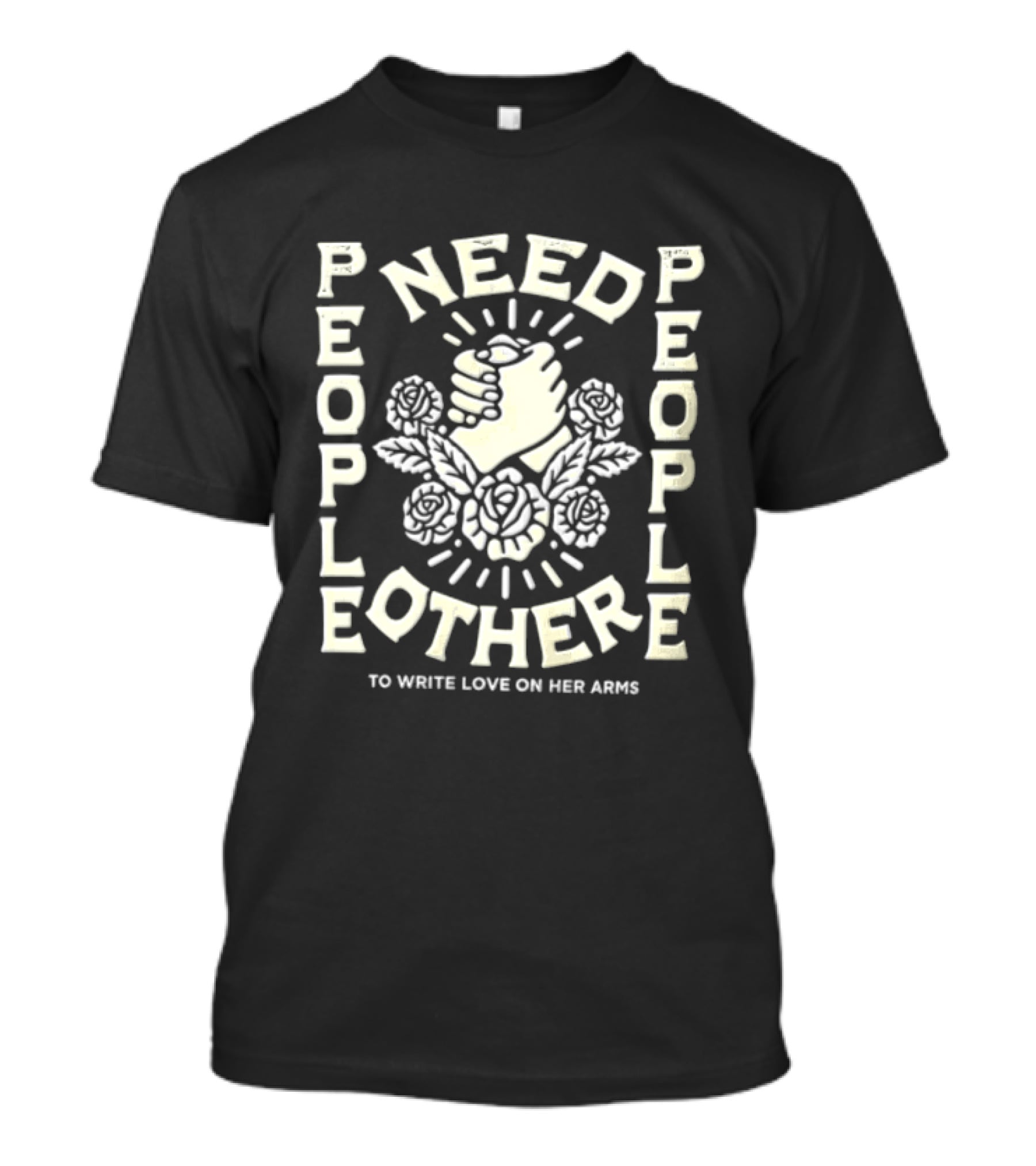 People Need People Other To Write Love On Her Arms Fist And Flowers T-Shirt