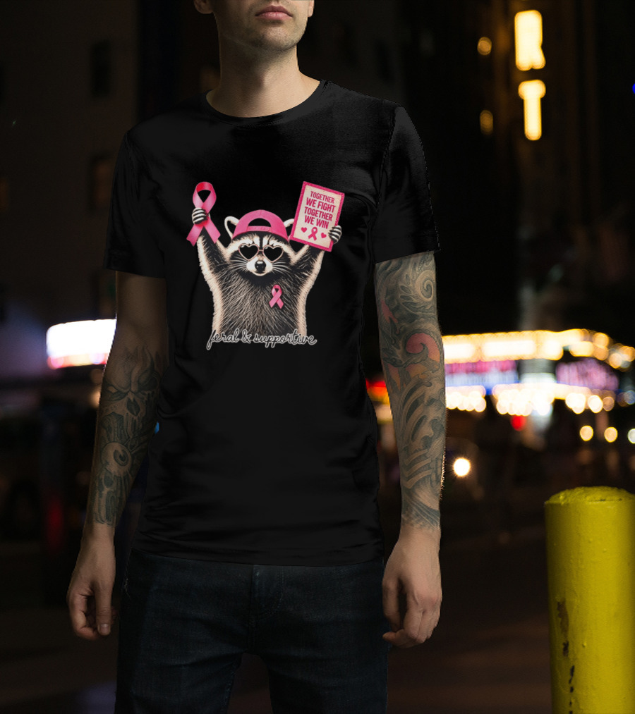 Feral And Supportive Raccoon Pink Ribbon Together We Fight Together We Win T-Shirt