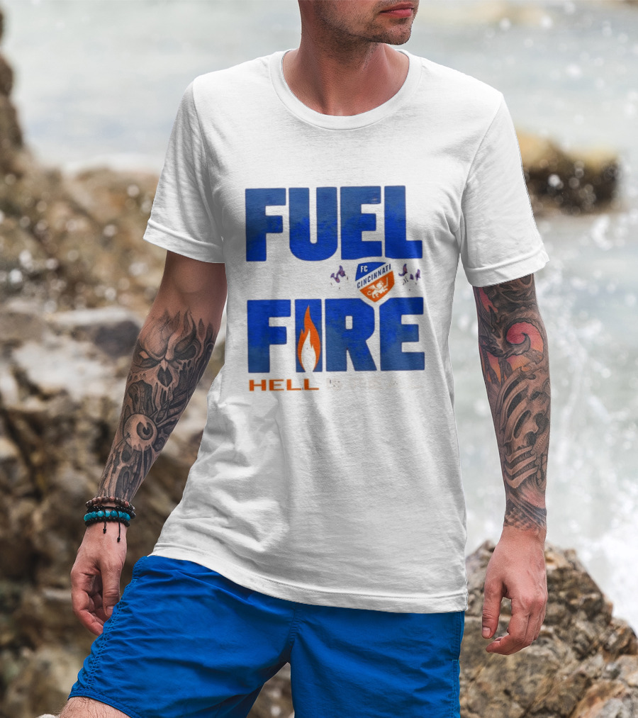 FC Cincinnati Fuel The Fire Hell Is Real T-Shirt