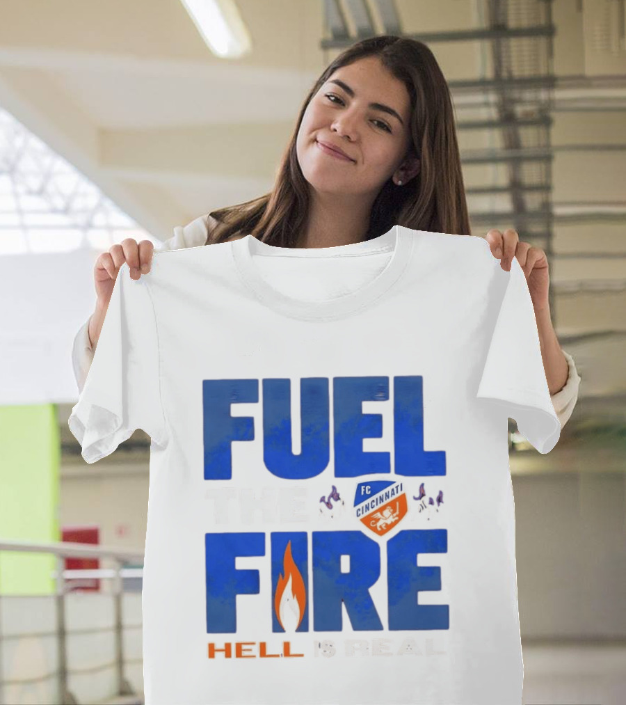 FC Cincinnati Fuel The Fire Hell Is Real T-Shirt
