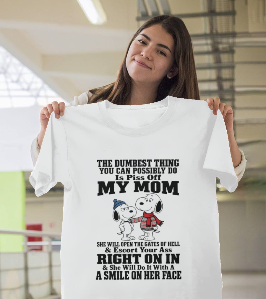 Snoopy And Belle Warning The Dumbest Thing You Can Possibly Do Is Piss Off My Mom T-Shirt
