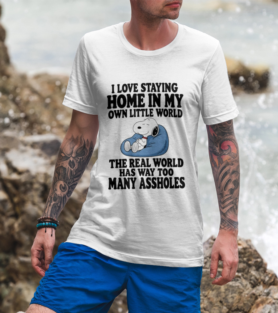 Snoopy I Love Staying Home In My Own Little World Real World Has Way Too Many T-Shirt