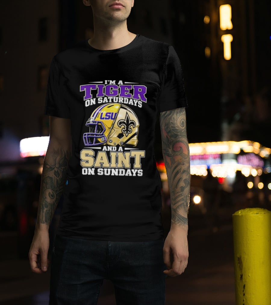 I'm A Tiger On Saturdays And A Saint On Sundays LSU Helmet Fleur De Lis Football Fan T-Shirt