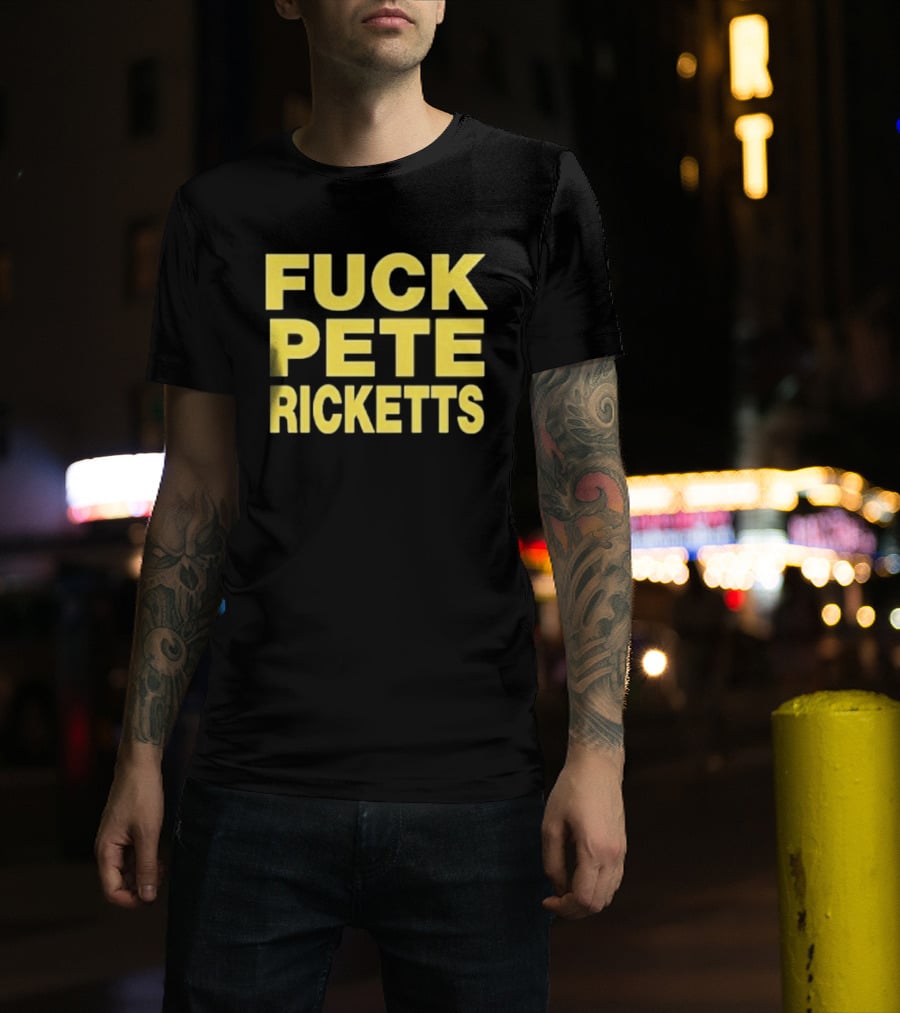 F**k Pete Ricketts T-Shirt