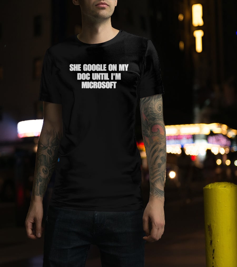 She Google On My Doc Until I'm Microsoft T-Shirt