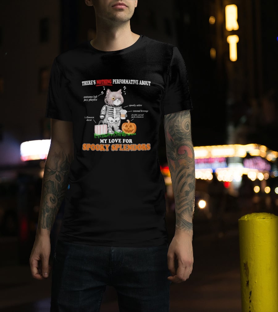 There's Nothing Performative About My Love For Spooky Splendors Autumn Vibes Halloween Decor Pumpkin Cat T-Shirt