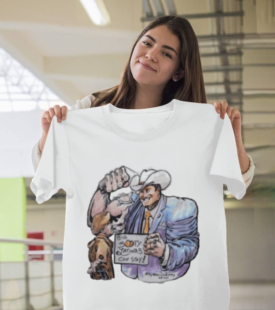 Big Booty Latinas Can Stay 2025 Cowboy Funny Sign T-Shirt