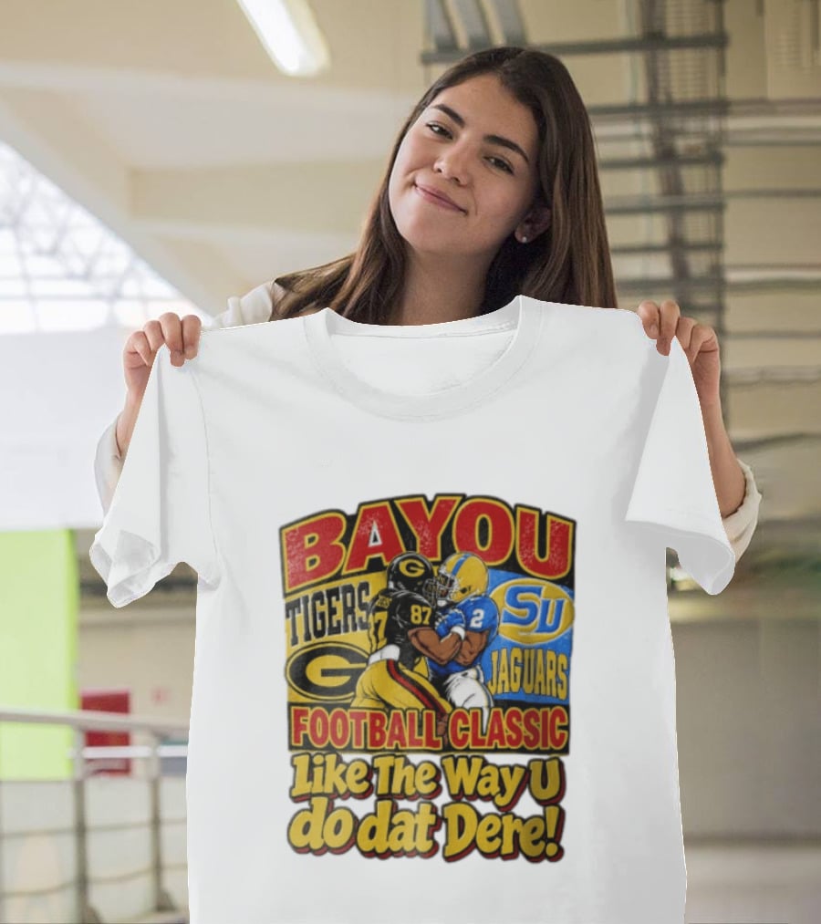 Bayou Classic Grambling State Tigers Vs Southern University Jaguars Football Like The Way U Do Dat Dere T-Shirt
