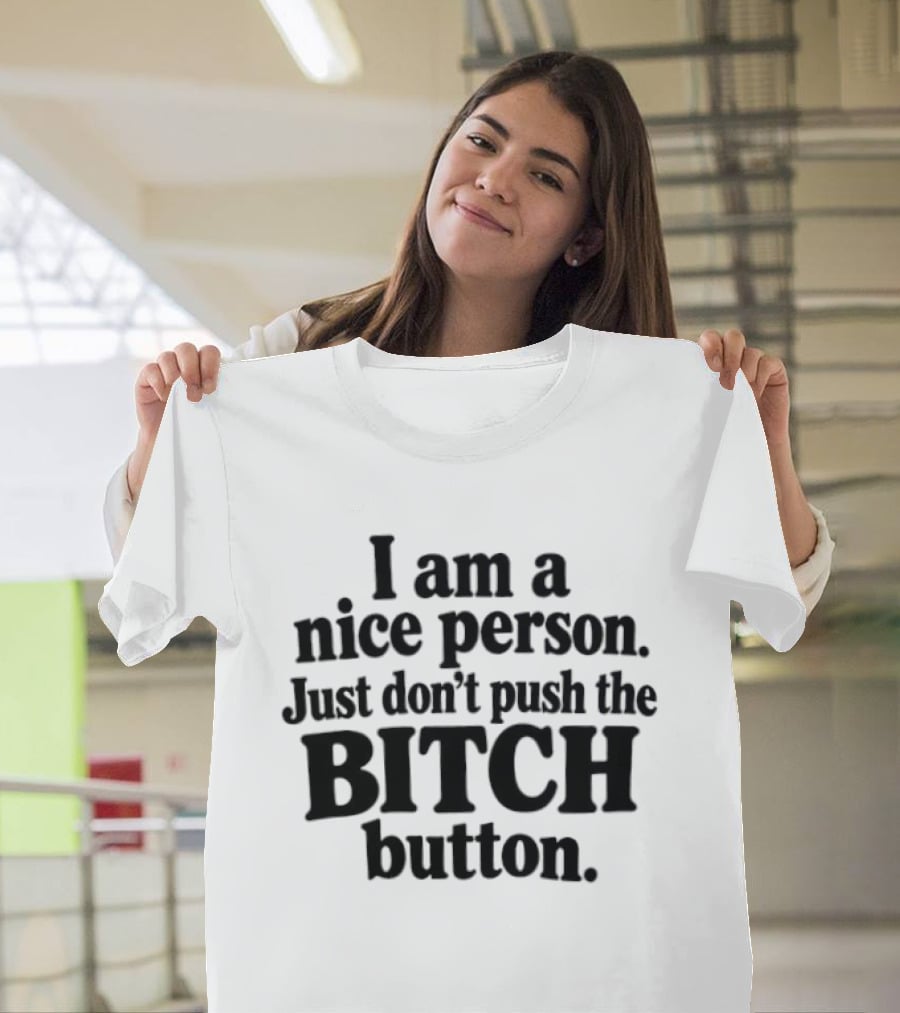 I'm A Nice Person Don't Push The Bitch Button T-Shirt