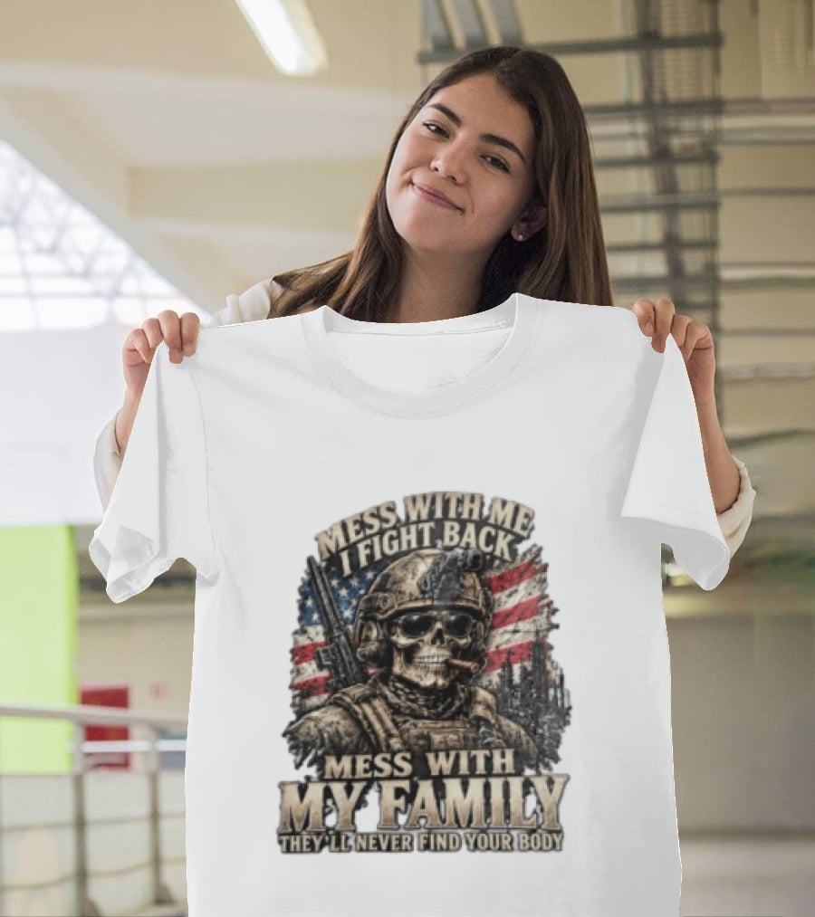 Mess With Me I Fight Back Skull Soldier American Flag They'll Never Find Your Body T-Shirt