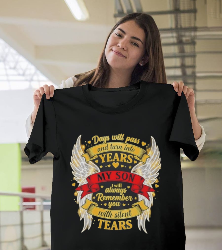 Days Will Pass And Turn Into Years My Son I Will Always Remember You With Silent Tears T-Shirt