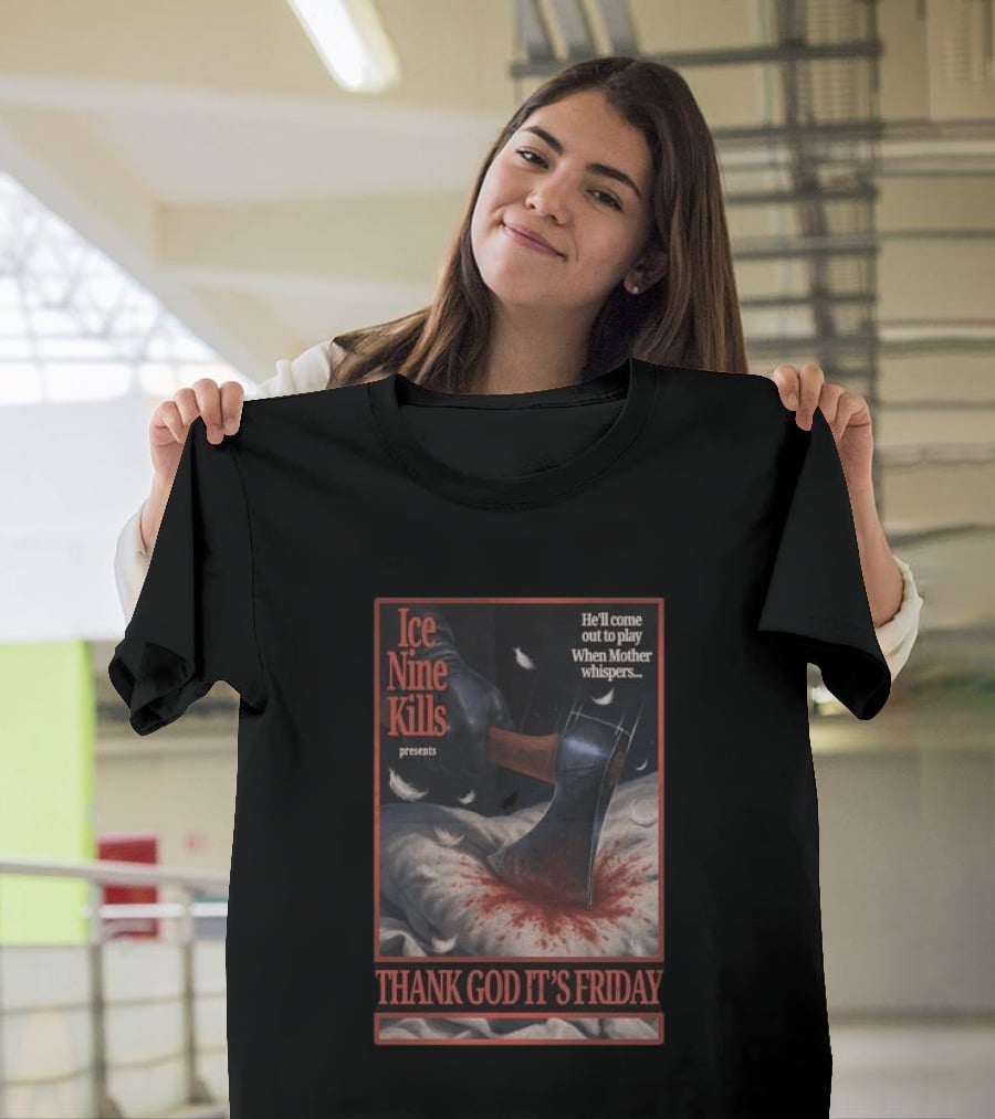 Ice Nine Kills Presents Thank God It's Friday He'll Come Out To Play When Mother Whispers T-Shirt