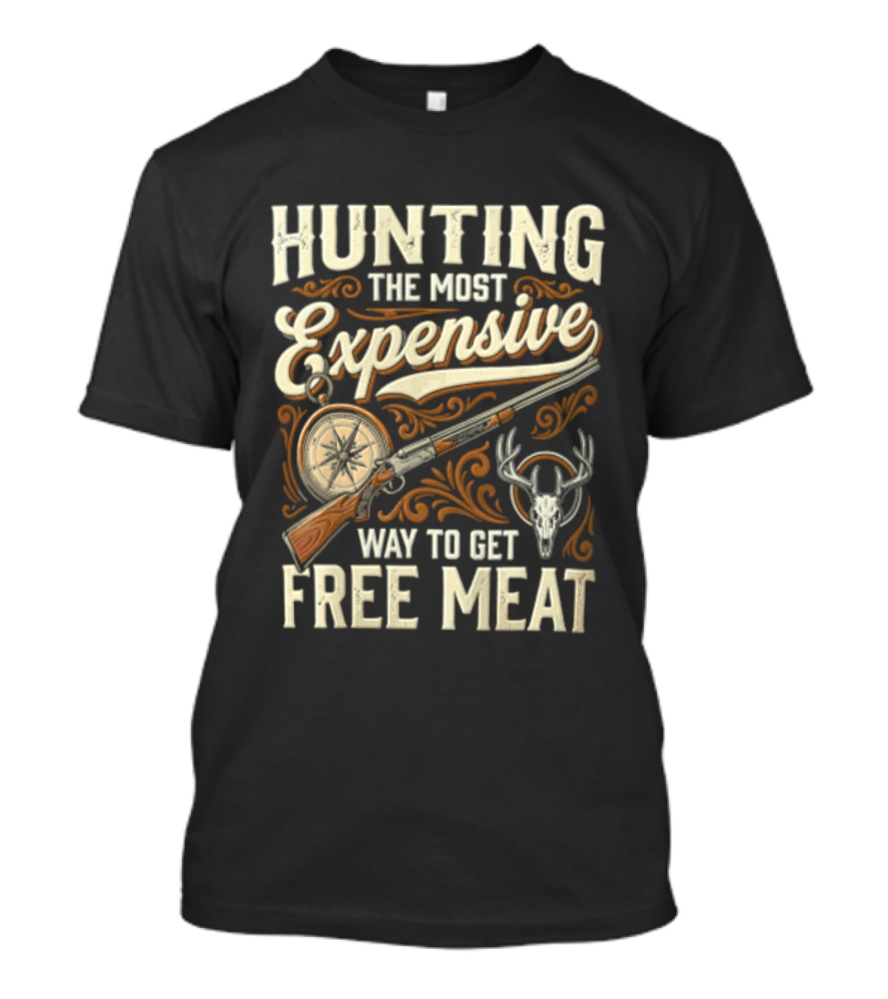Hunting The Most Expensive Way To Get Free Meat Rifle And Deer Antlers T-Shirt