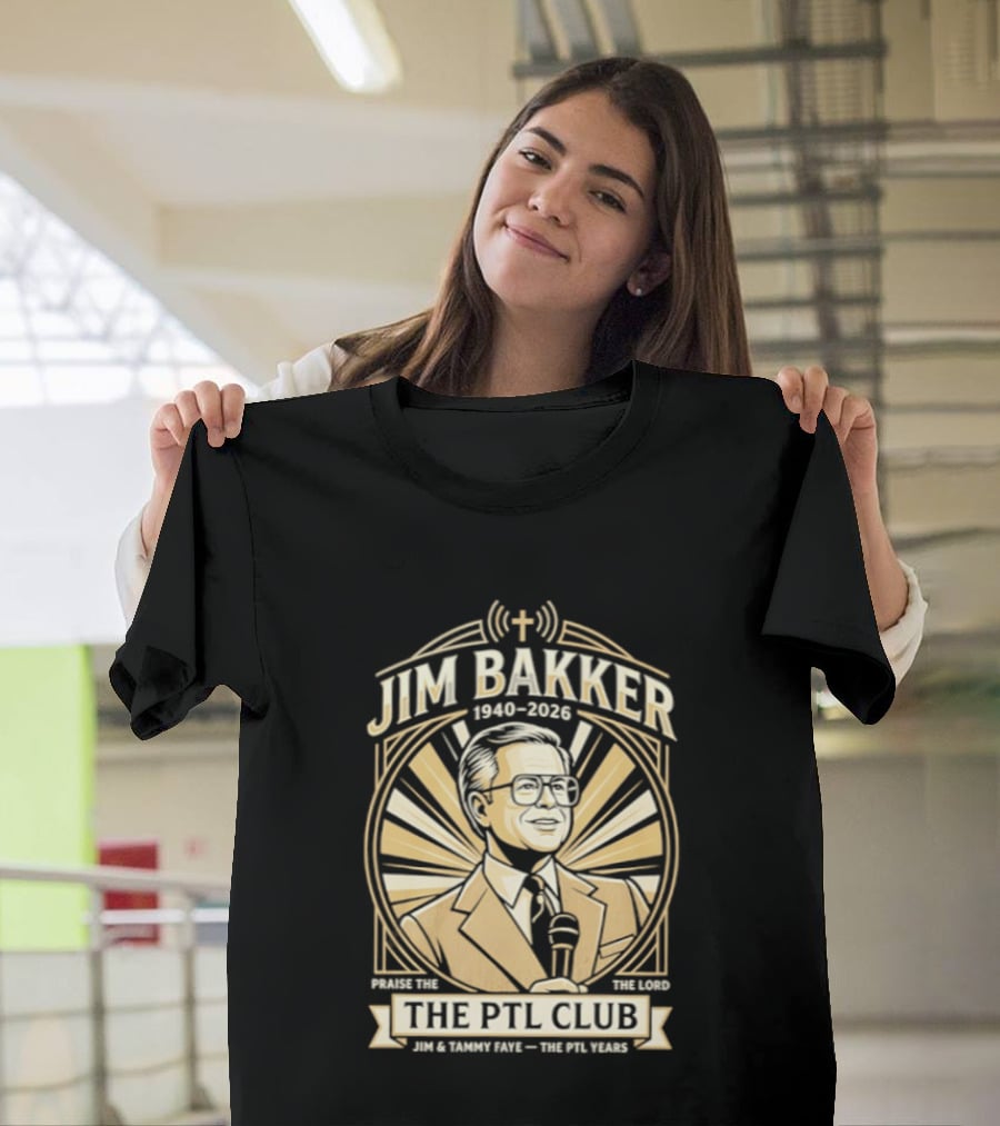 Jim Bakker 1940 2026 Praise The Lord PTL Club Jessica Hahn Scandal PTL Television Show T-Shirt