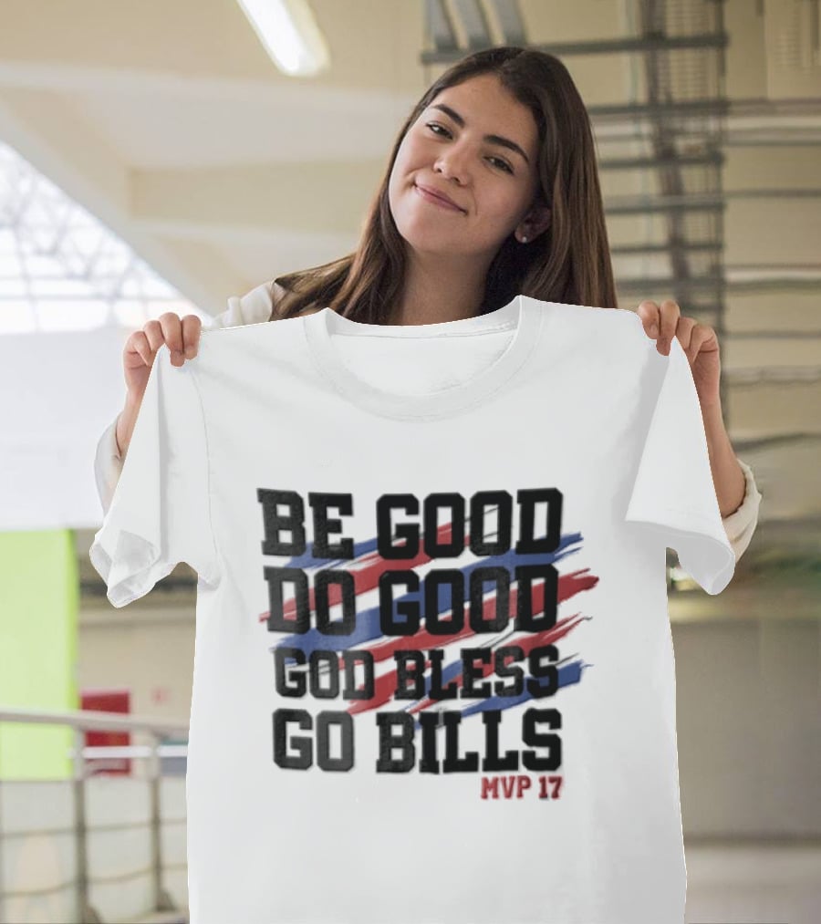 Buffalo Bills Be Good Do Good God Bless Go Bills MVP 17 T-Shirt