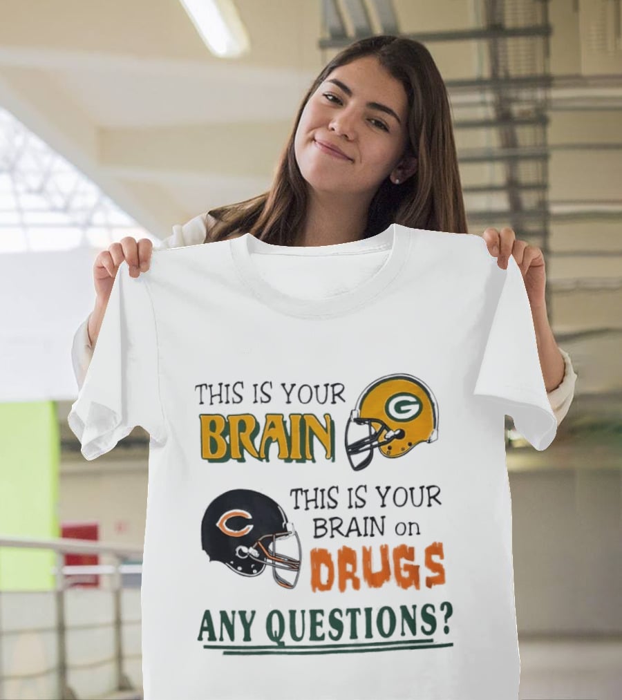 This Is Your Brain Green Bay Packers Helmet Brain On Drugs Chicago Bears Helmet Any Questions T-Shirt