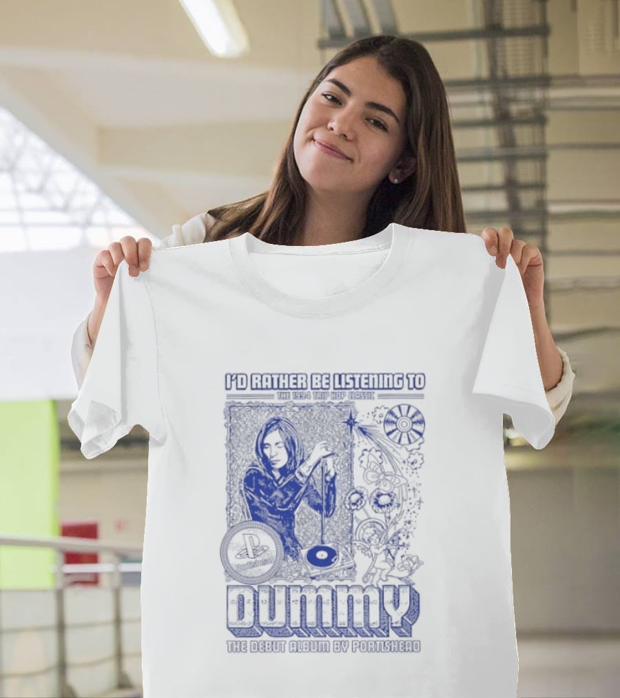 I'd Rather Be Listening To The 1994 Trip Hop Classic Dummy The Debut Album By Portishead T-Shirt