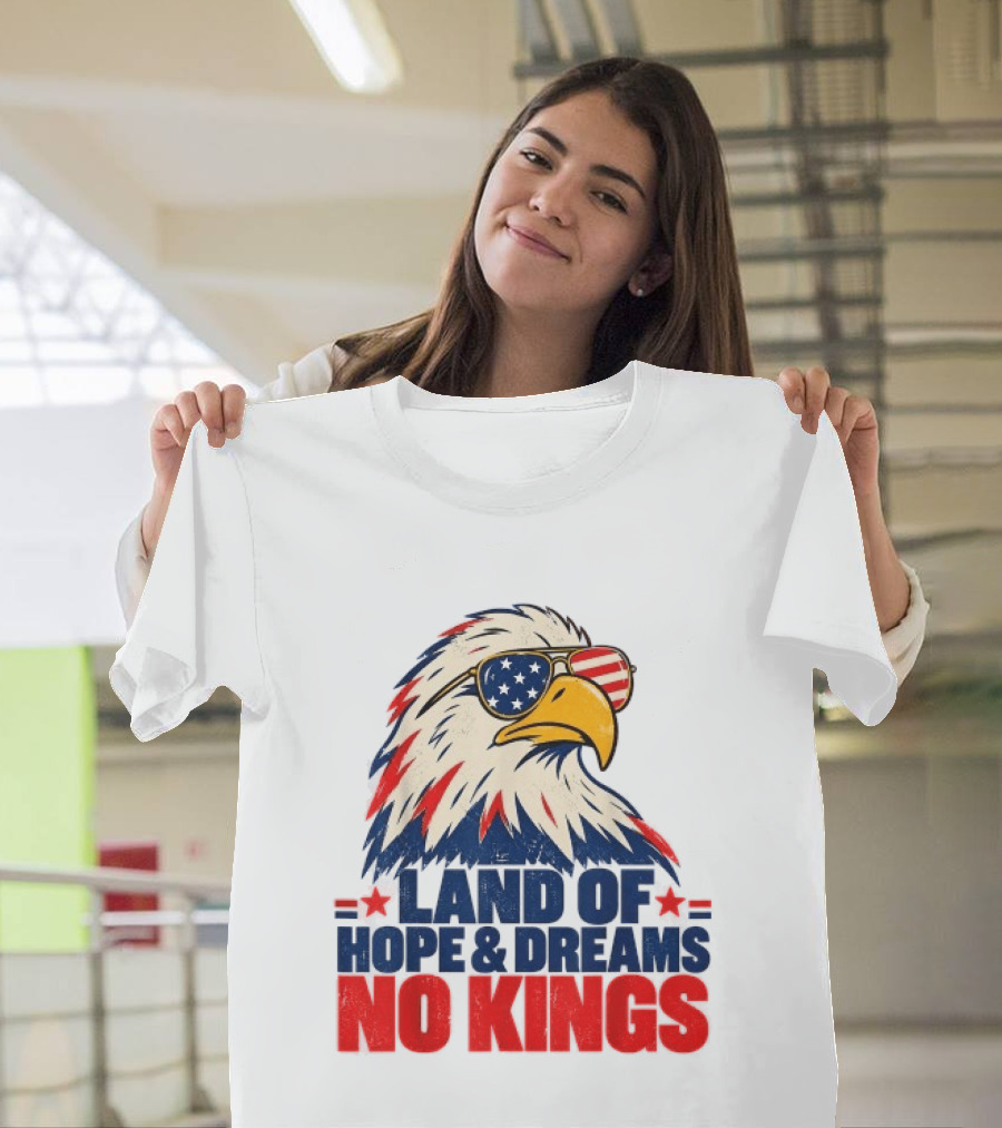 Land Of Hope & Dreams No Kings Eagle With American Flag Sunglasses T-Shirt