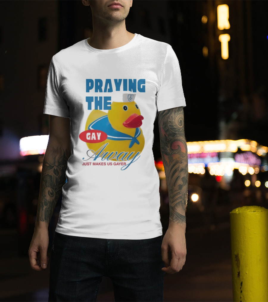 Praying The Gay Away Just Makes Us Gayer Pride Rubber Duck Sailor Hat T-Shirt