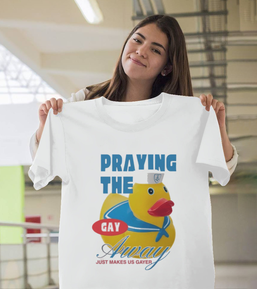 Praying The Gay Away Just Makes Us Gayer Pride Rubber Duck Sailor Hat T-Shirt