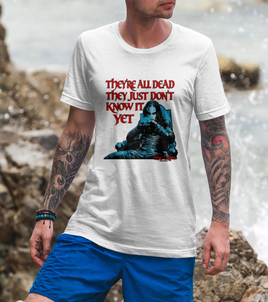 The Crow 1994 They're All Dead They Just Don't Know It Yet T-Shirt