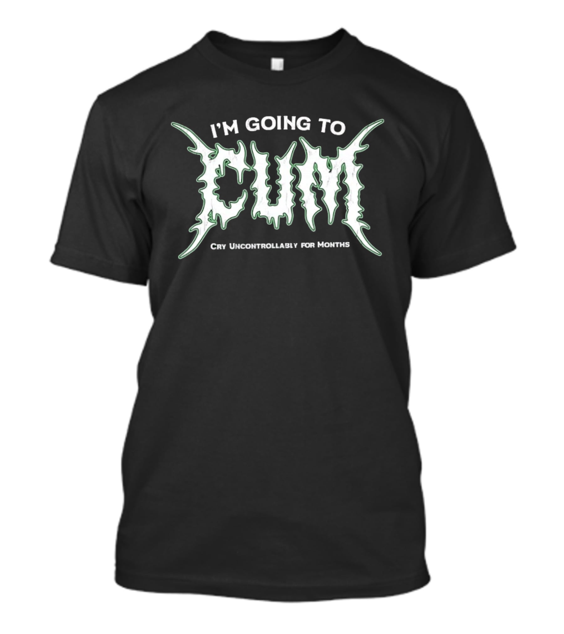I'm Going To Cum Cry Uncontrollably For Months T-Shirt