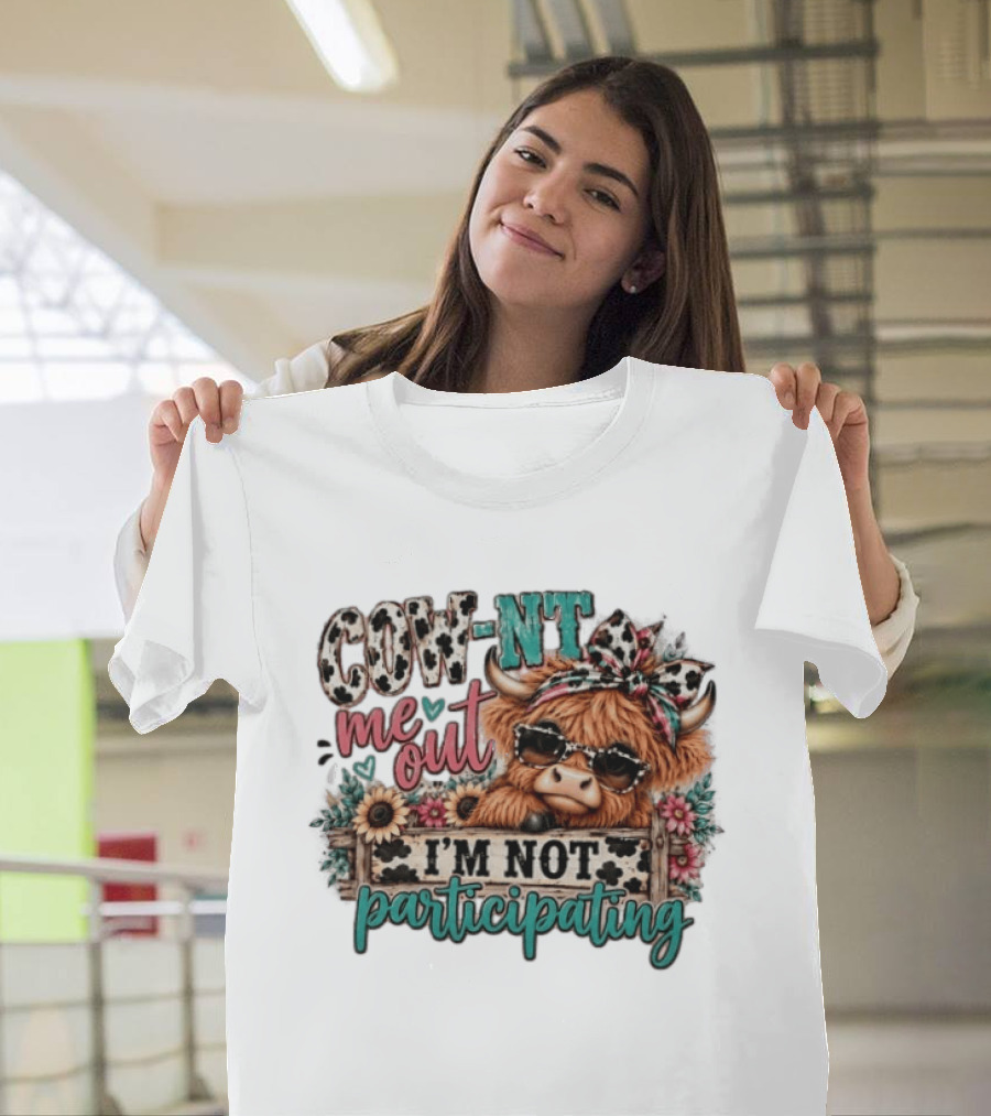 COW NT Me Out I'm Not Participating Cute Cow With Sunglasses And Flowers T-Shirt