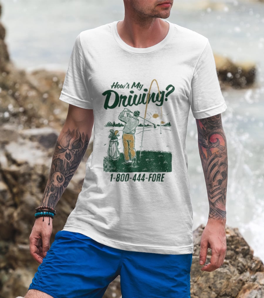 How's My Driving 1 800 444 Fore Golf Swing Golfer Silhouette With Flag Pole And Golf Ball T-Shirt