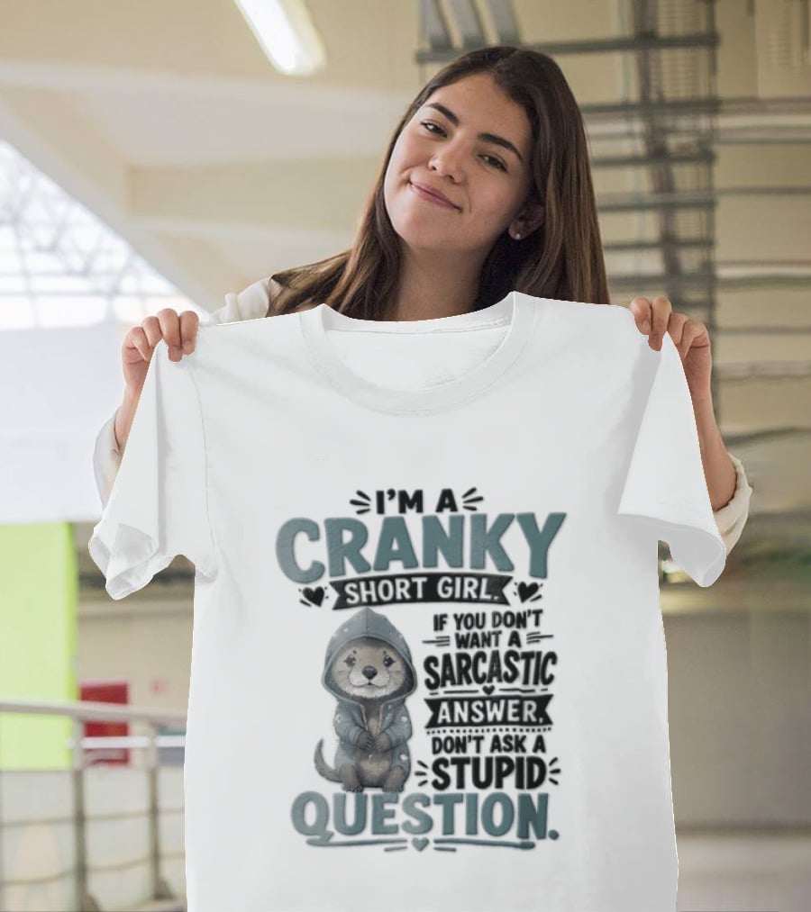 I Am A Cranky Short Girl Sarcastic Answer Stupid Question Bear T-Shirt