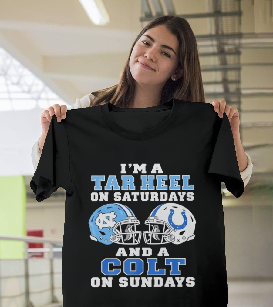 I'm A Tar Heel On Saturdays And A Colt On Sundays Football Fan Gear T-Shirt