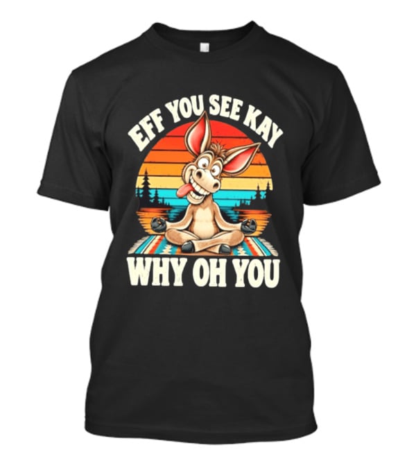 Eff You See Kay Why Oh You Donkey Retro Meditation Sunset T-Shirt