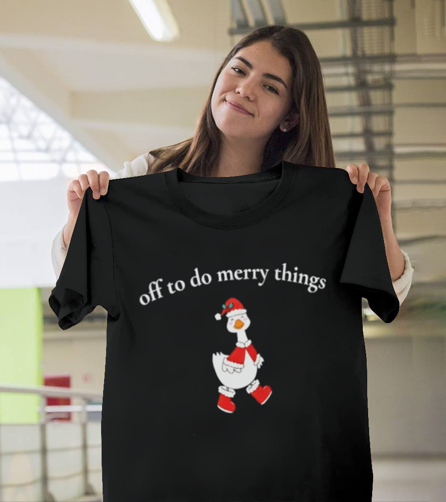 Off To Do Merry Things Goose Christmas T-Shirt