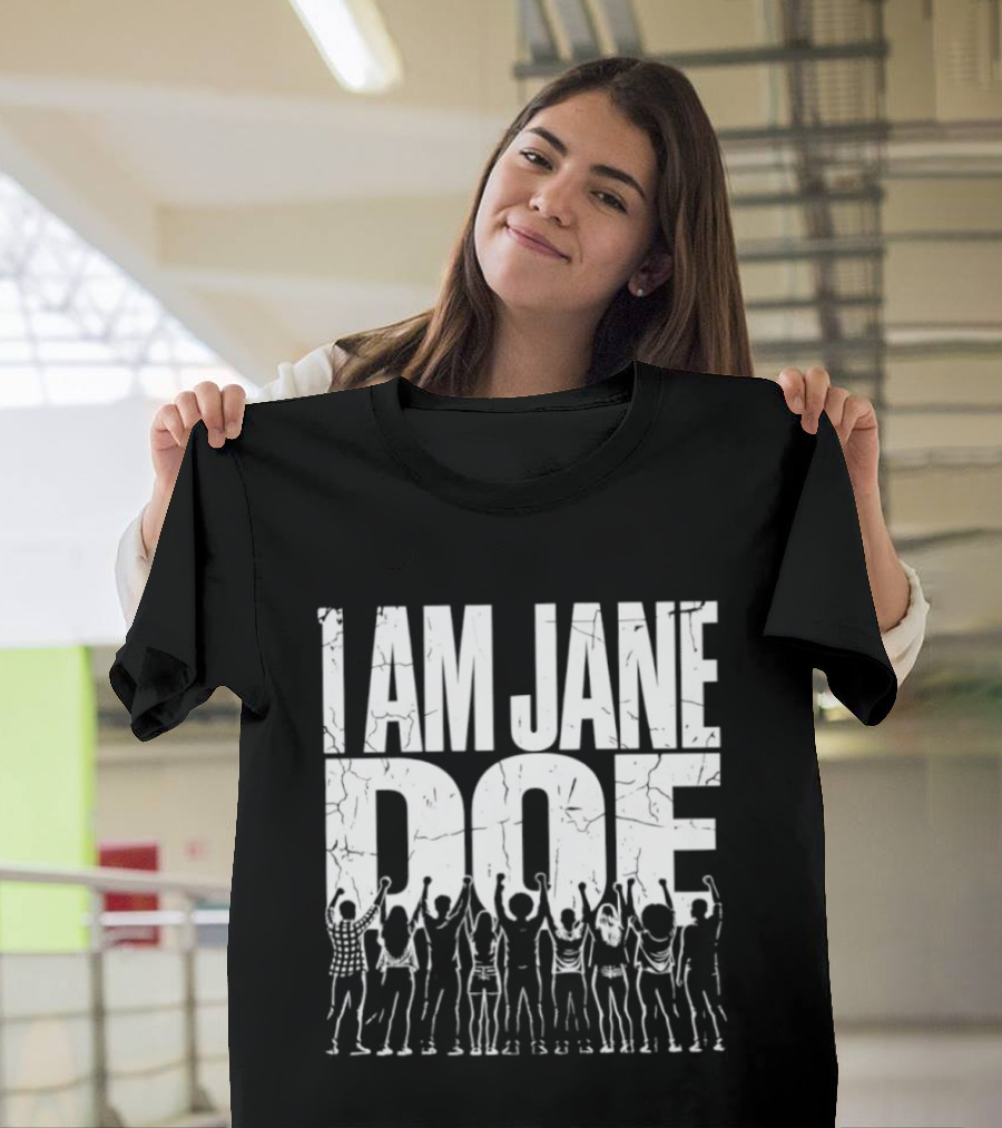 I Am Jane Doe Distressed Activism Protest Unity T-Shirt