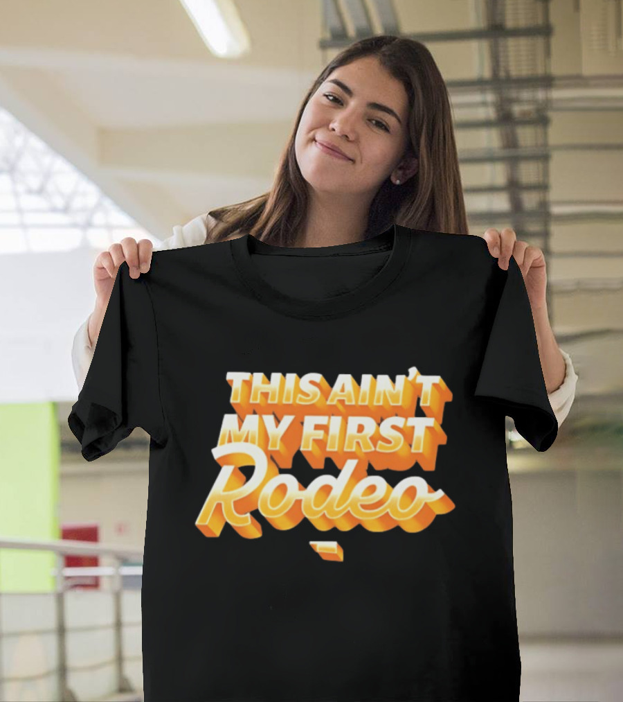 This Ain't My First Rodeo T-Shirt