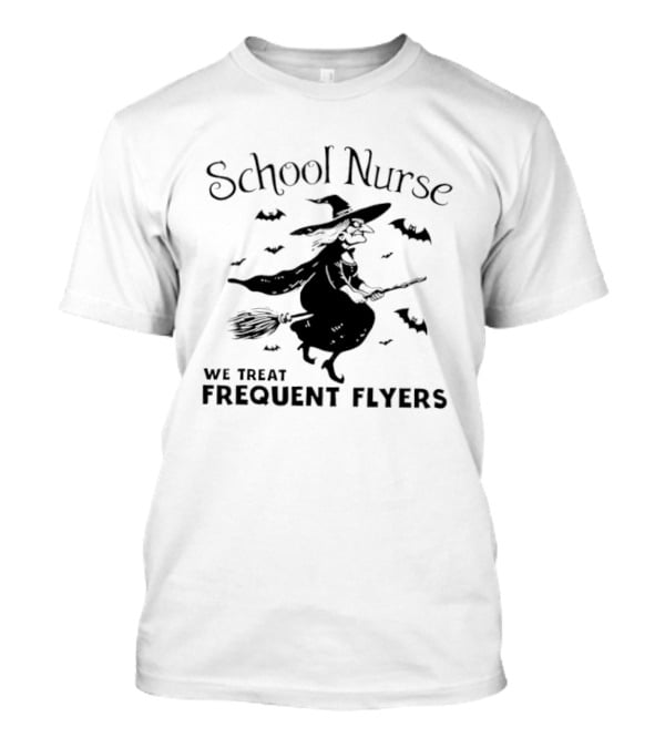 School Nurse We Treat Frequent Flyers Witch And Bats Halloween T-Shirt