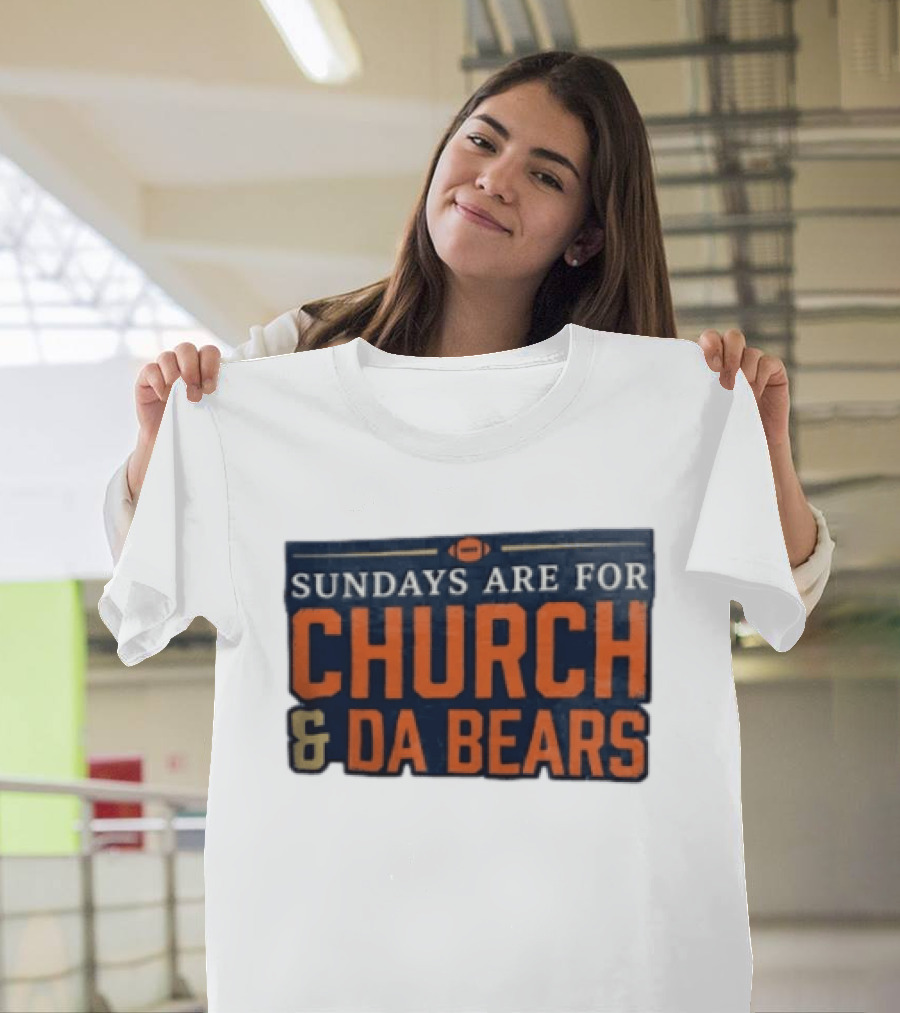 Sundays Are For Church & Da Bears Football Fans Chicago Game Day T-Shirt
