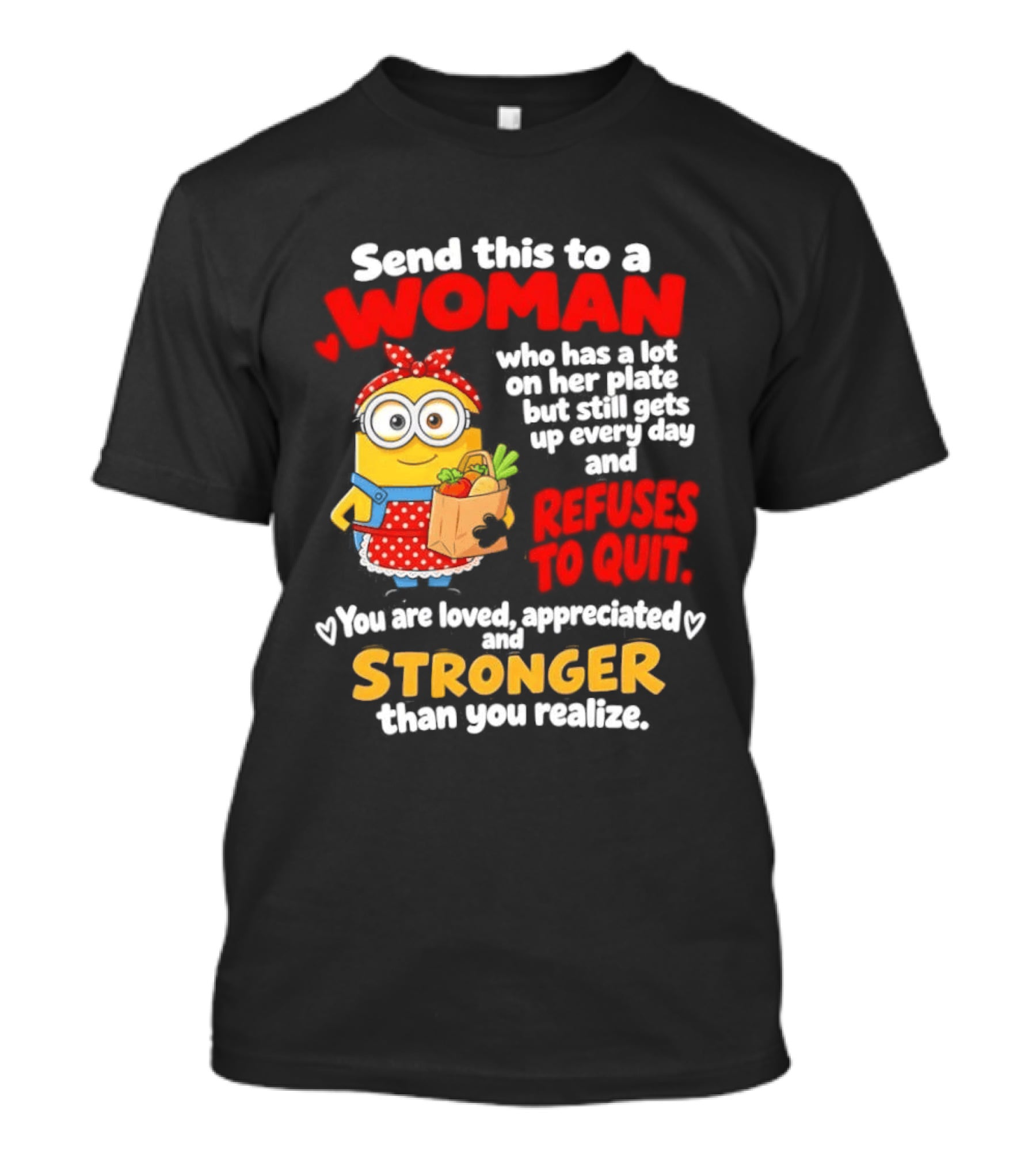 Send This To A Woman With A Lot On Her Plate Loved Appreciated Stronger Than You Realize T-Shirt