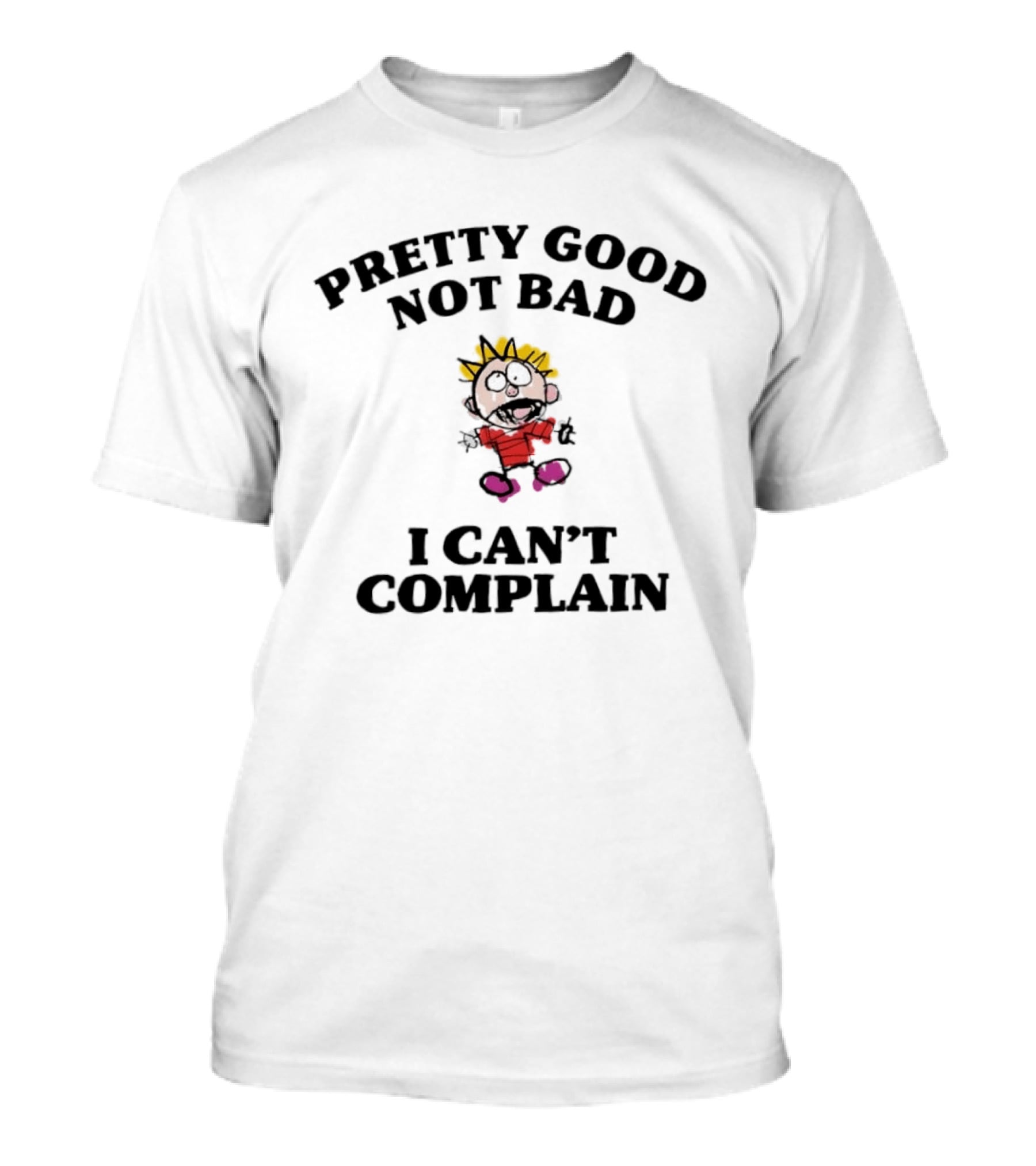 Pretty Good Not Bad I Can't Complain Calvin Inspired Cartoon T-Shirt