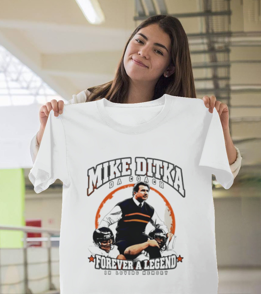 Mike Ditka Da Coach Chicago Bears Forever A Legend In Loving Memory T-Shirt