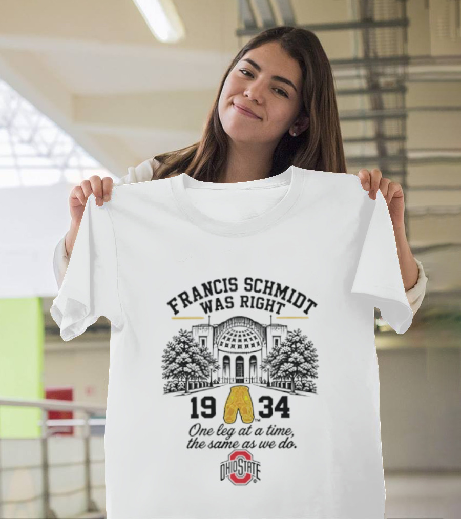Francis Schmidt Was Right Ohio State Buckeyes 1934 One Leg At A Time T-Shirt