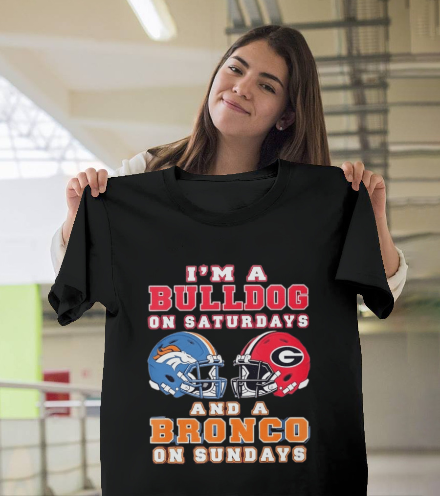 I'm A Bulldog On Saturdays And A Bronco On Sundays Football Fan Gear T-Shirt
