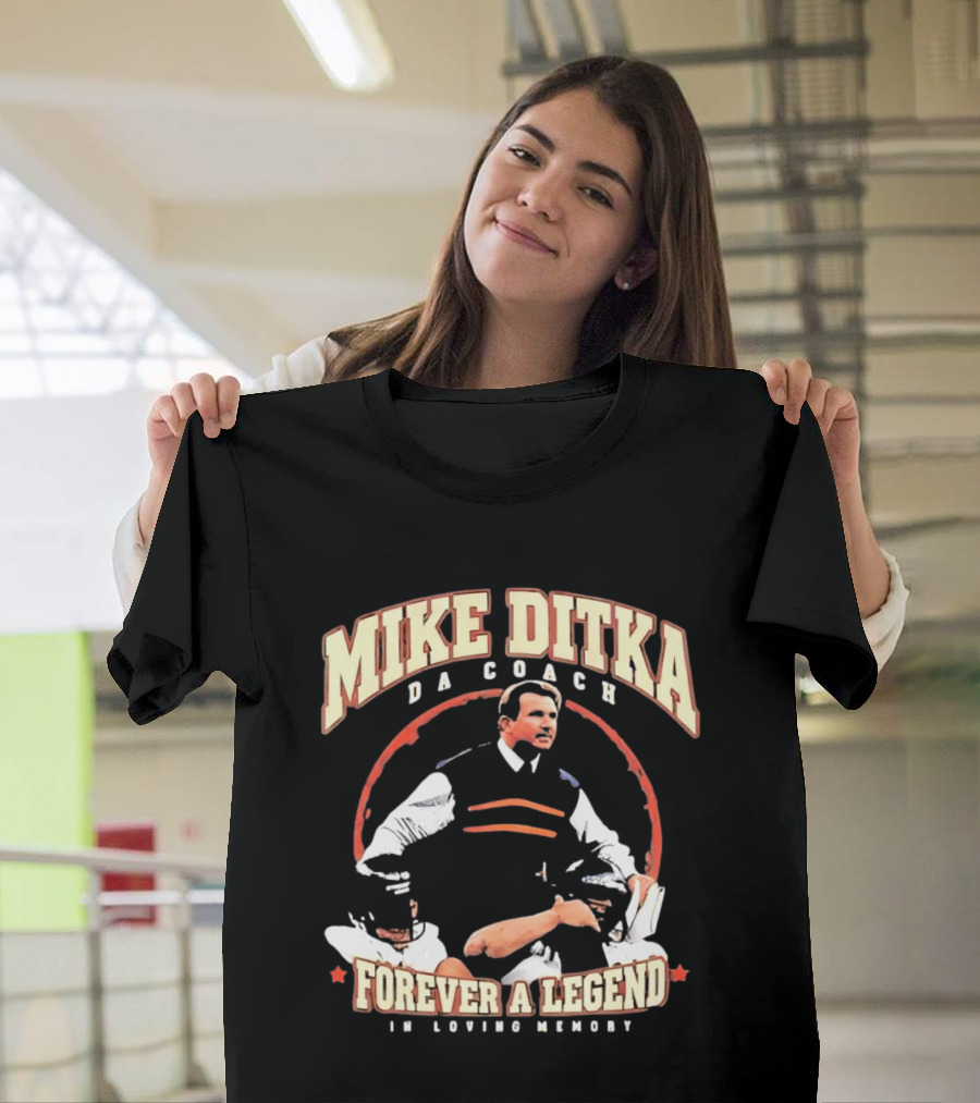 Mike Ditka Da Coach Chicago Bears Forever A Legend In Loving Memory T-Shirt
