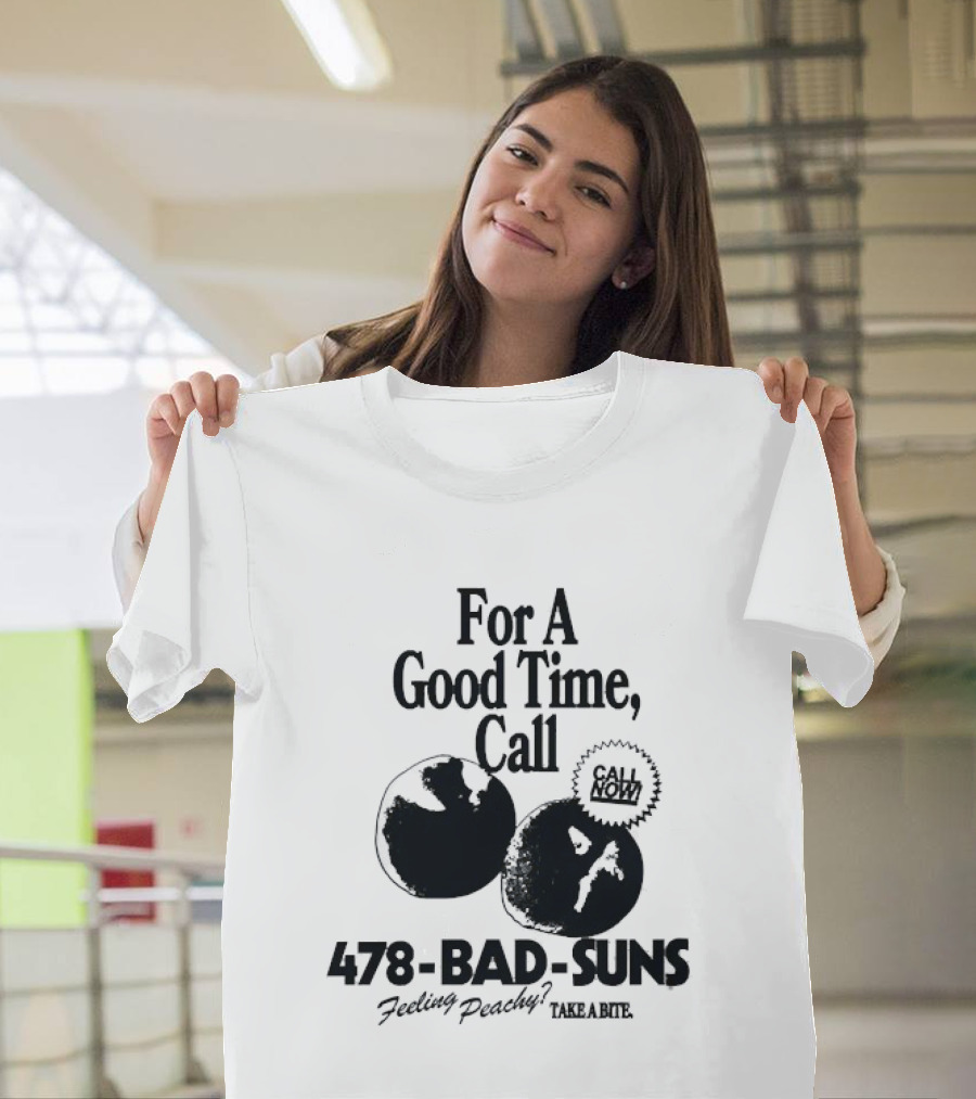 For A Good Time Call 478 Bad Suns Feeling Peachy Take A Bite T-Shirt