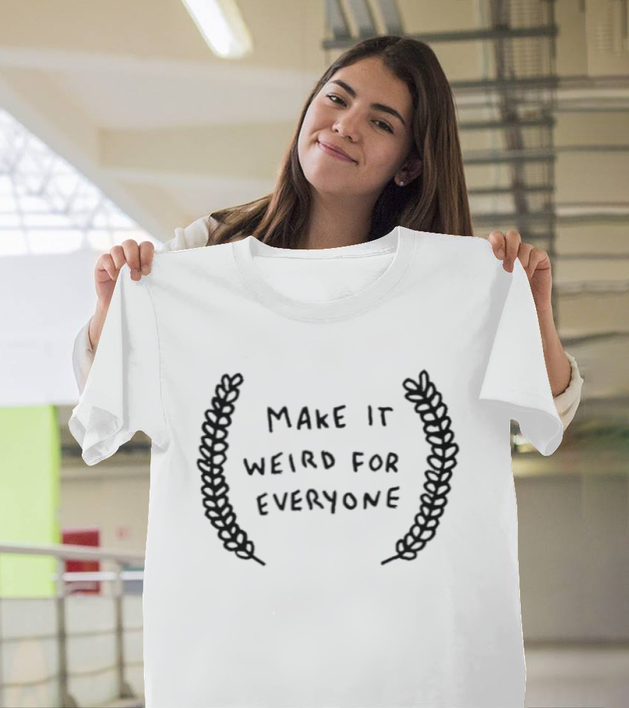 Make It Weird For Everyone Laurel Wreath T-Shirt