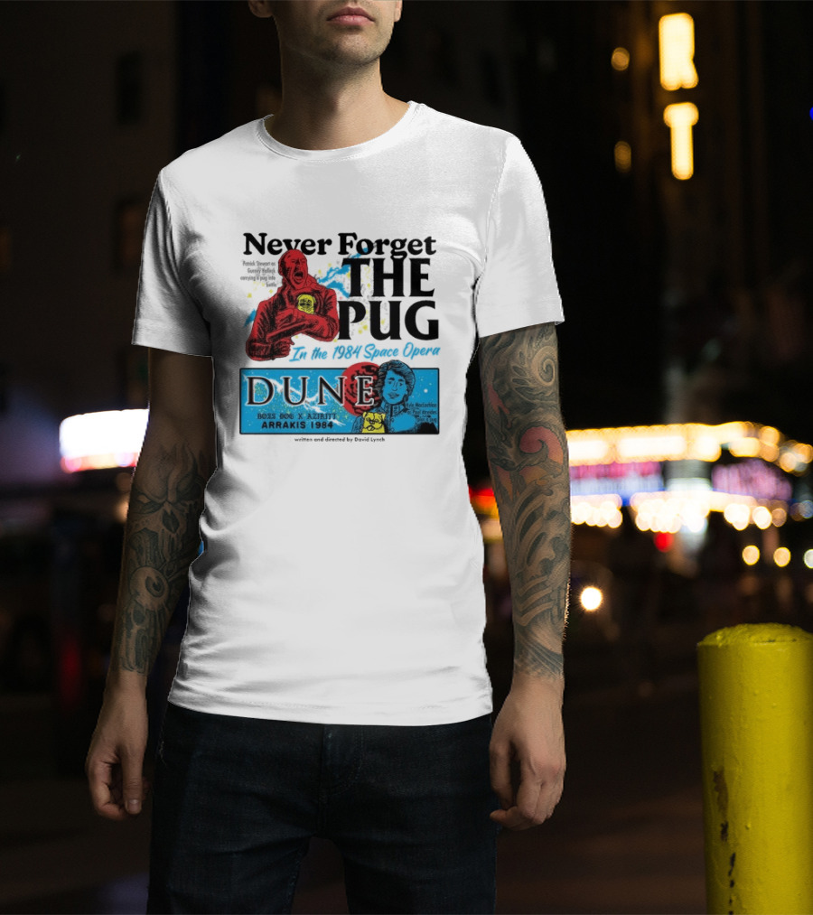 Never Forget The Pug In The 1984 Space Opera Dune Arrakis 1984 Boss Dog X Azhir K Kyle Maclachlan Cult Movies T-Shirt